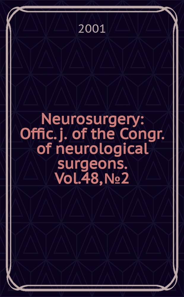 Neurosurgery : Offic. j. of the Congr. of neurological surgeons. Vol.48, №2