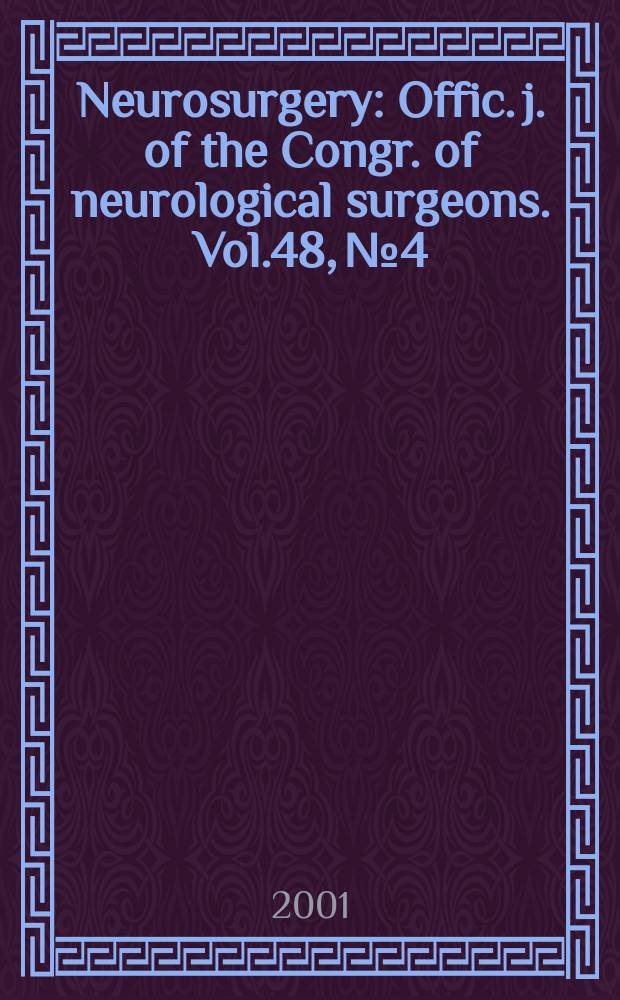 Neurosurgery : Offic. j. of the Congr. of neurological surgeons. Vol.48, №4