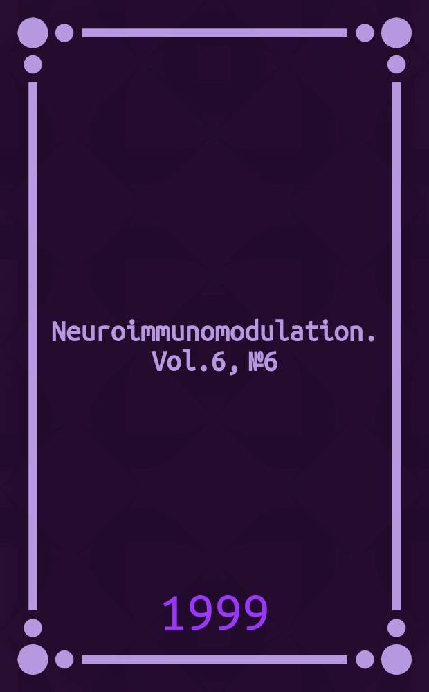 Neuroimmunomodulation. Vol.6, №6 : International society for neuroimmunomodulation