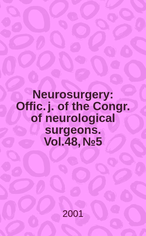 Neurosurgery : Offic. j. of the Congr. of neurological surgeons. Vol.48, №5