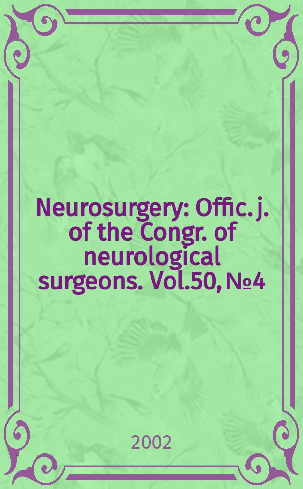 Neurosurgery : Offic. j. of the Congr. of neurological surgeons. Vol.50, №4