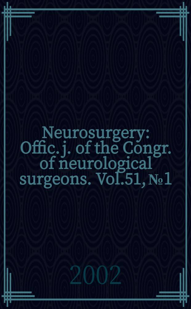 Neurosurgery : Offic. j. of the Congr. of neurological surgeons. Vol.51, №1