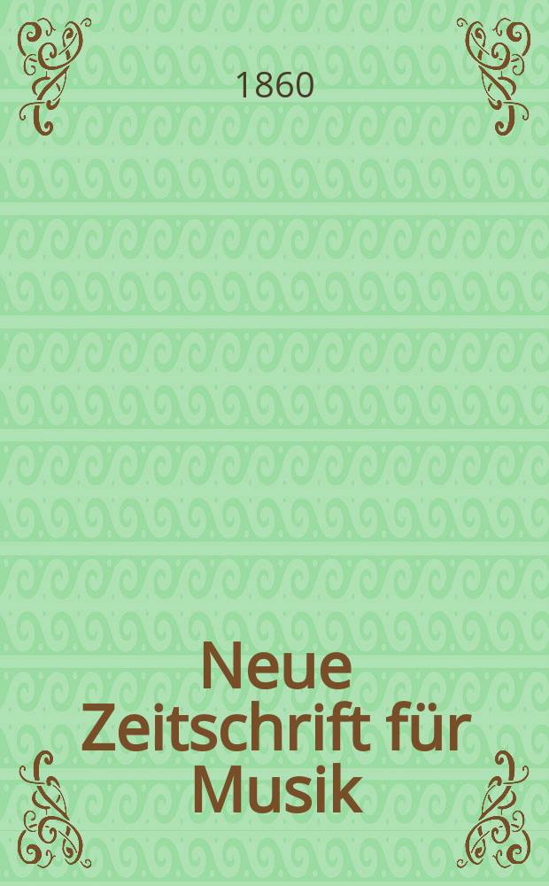 Neue Zeitschrift für Musik : NZ Organ der Robert-Schumann-Gesellschaften. Düsseldorf u. Frankfurt a. M. [Jg.27] 1860, Bd.53, №7