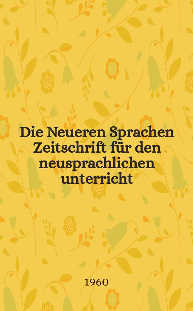 Die Neueren Sprachen Zeitschrift für den neusprachlichen unterricht : Die Zeitschrift bilden die Fortsetzung der Phonetischen Studien. Bd.9, H.10