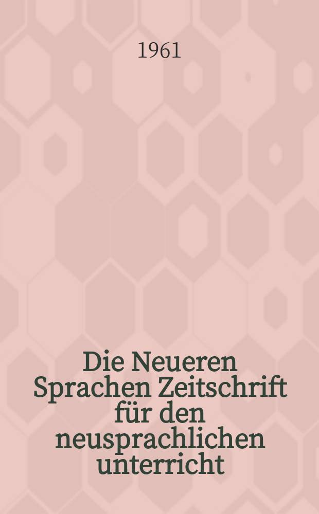Die Neueren Sprachen Zeitschrift für den neusprachlichen unterricht : Die Zeitschrift bilden die Fortsetzung der Phonetischen Studien. Bd.10, H.5