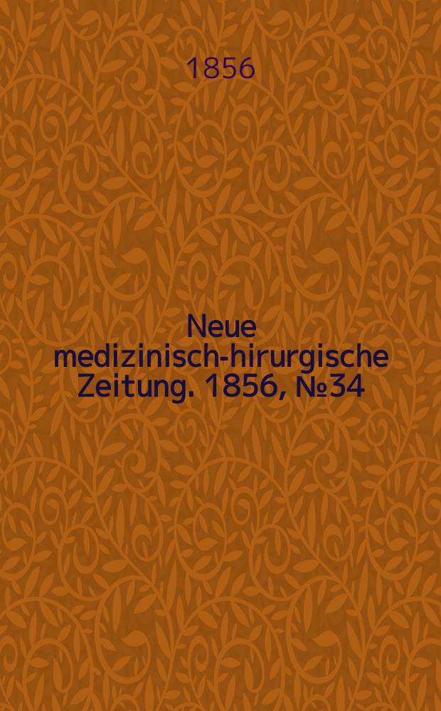 Neue medizinisch -chirurgische Zeitung. 1856, №34