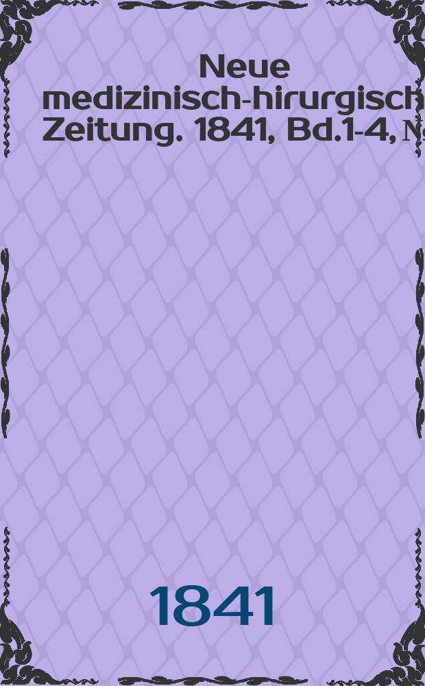Neue medizinisch -chirurgische Zeitung. 1841, Bd.1-4, №1