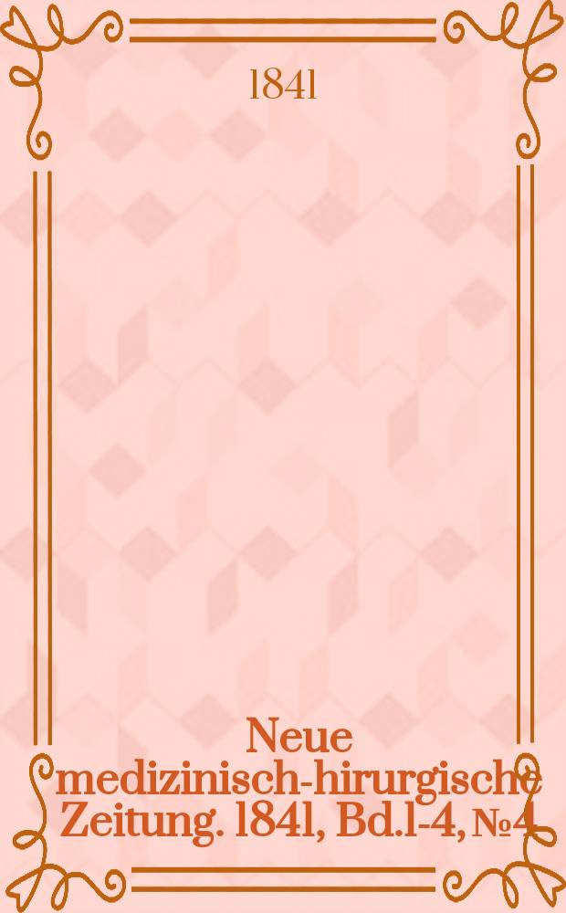 Neue medizinisch -chirurgische Zeitung. 1841, Bd.1-4, №4