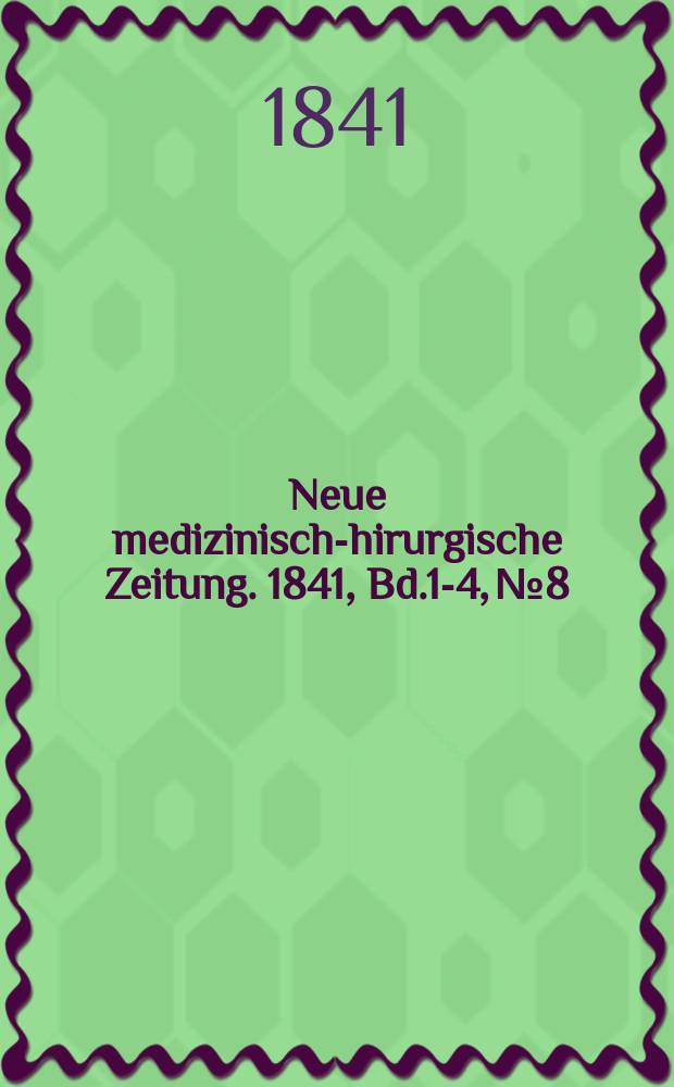 Neue medizinisch -chirurgische Zeitung. 1841, Bd.1-4, №8