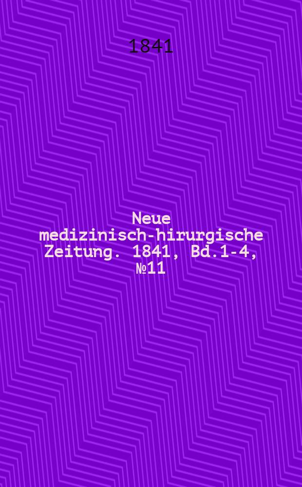 Neue medizinisch -chirurgische Zeitung. 1841, Bd.1-4, №11