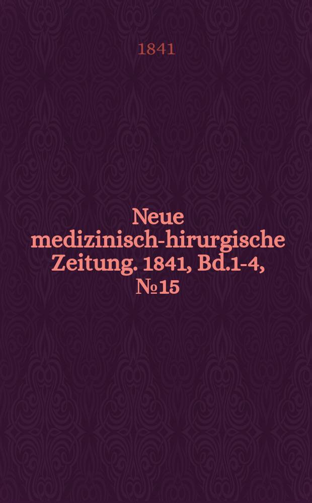 Neue medizinisch -chirurgische Zeitung. 1841, Bd.1-4, №15