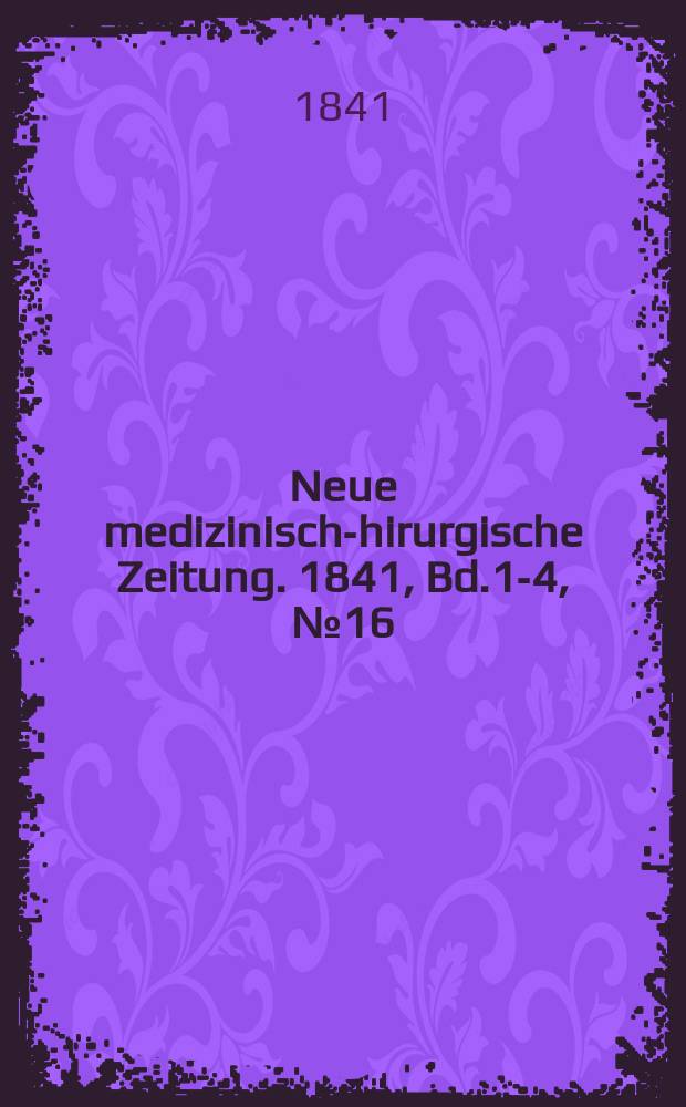 Neue medizinisch -chirurgische Zeitung. 1841, Bd.1-4, №16