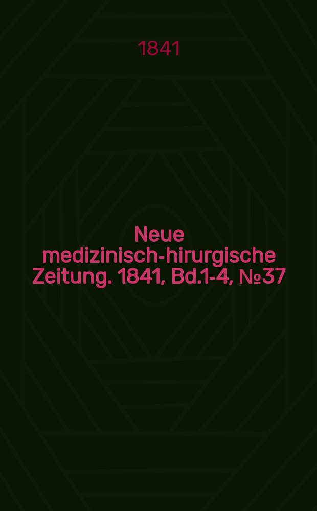 Neue medizinisch -chirurgische Zeitung. 1841, Bd.1-4, №37