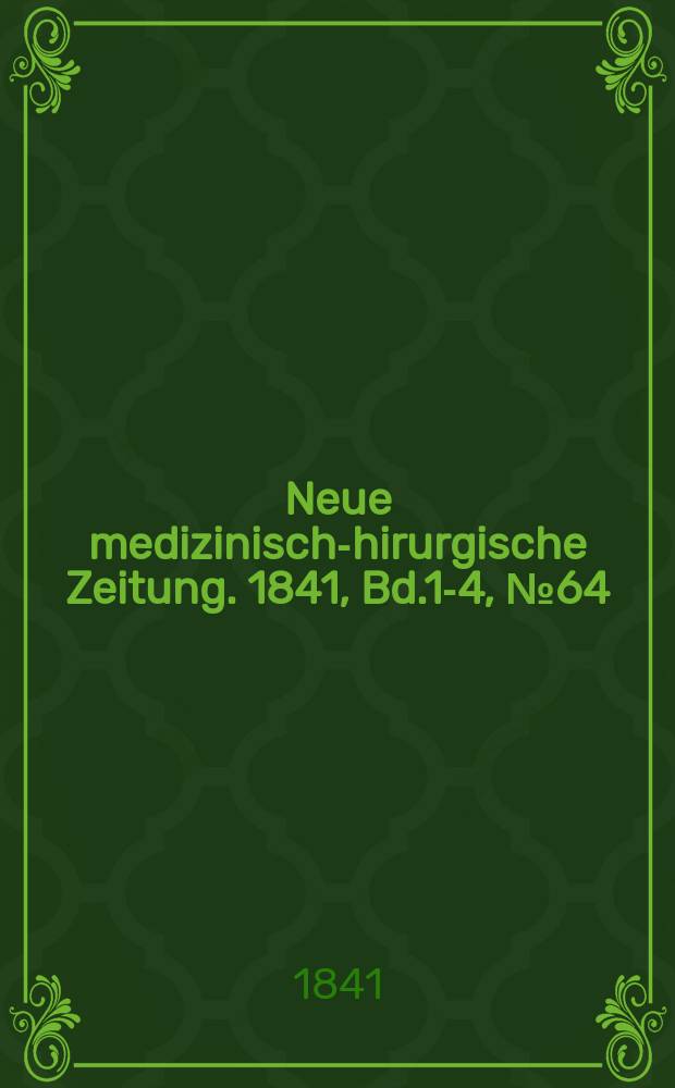 Neue medizinisch -chirurgische Zeitung. 1841, Bd.1-4, №64