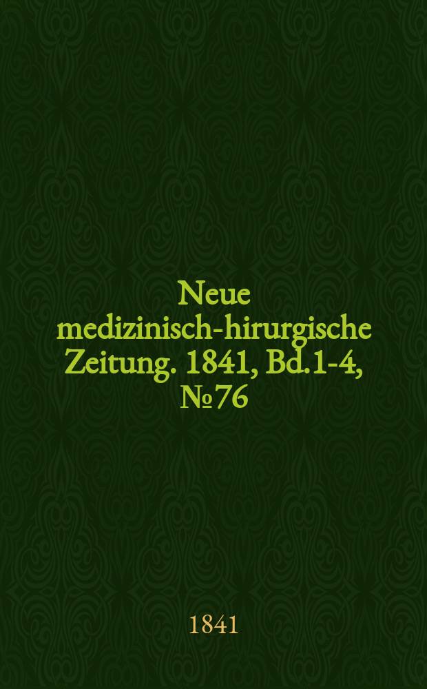 Neue medizinisch -chirurgische Zeitung. 1841, Bd.1-4, №76