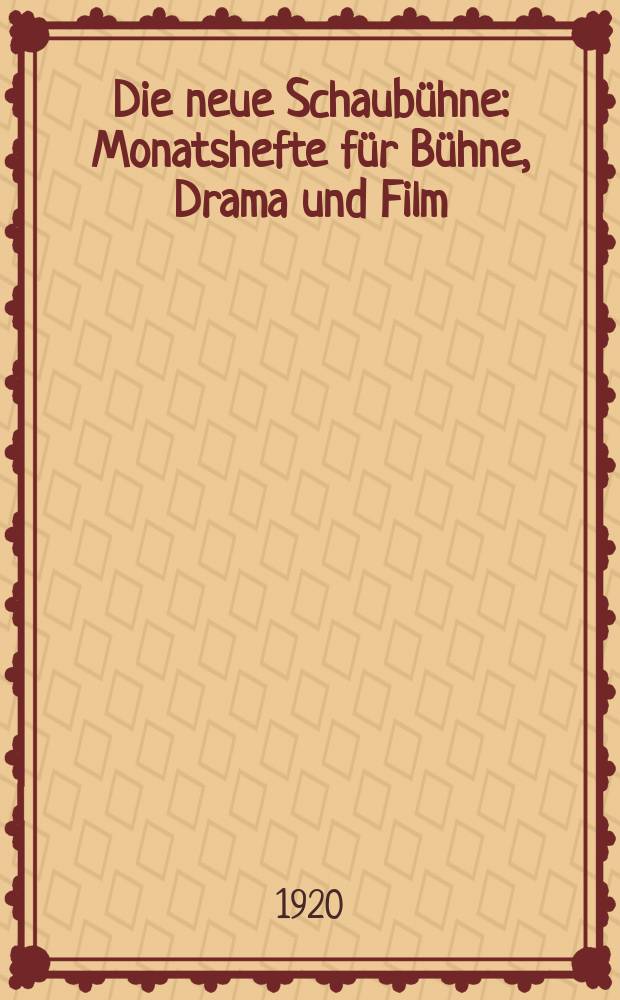 Die neue Schaubühne : Monatshefte für Bühne, Drama und Film