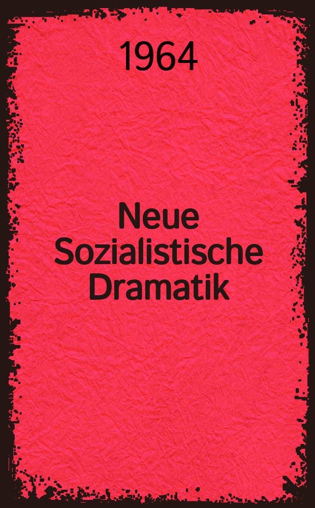 Neue Sozialistische Dramatik : Hrsg. vom Min. für Kultur der DDR, Sektor Theater. Erscheint als Beil zu "Theater der Zeit". 18 : Küssen verbaten