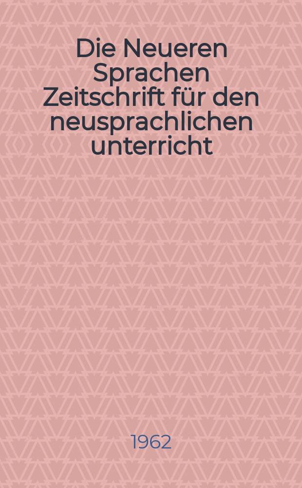 Die Neueren Sprachen Zeitschrift für den neusprachlichen unterricht : Die Zeitschrift bilden die Fortsetzung der Phonetischen Studien. Bd.11, H.9