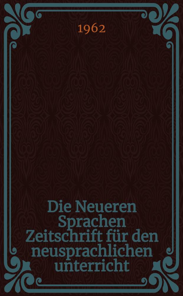 Die Neueren Sprachen Zeitschrift für den neusprachlichen unterricht : Die Zeitschrift bilden die Fortsetzung der Phonetischen Studien. Bd.11, H.11