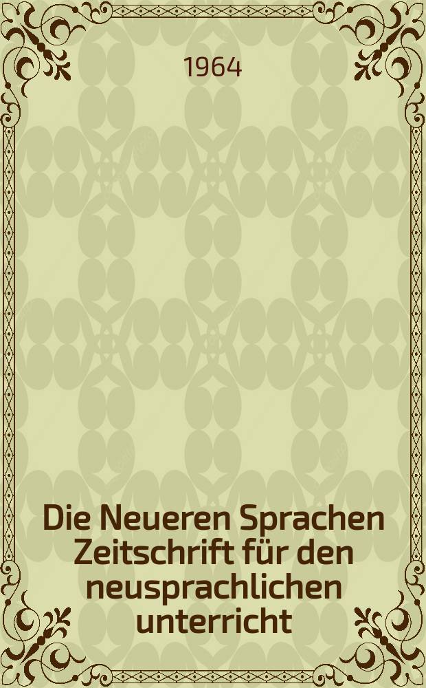 Die Neueren Sprachen Zeitschrift für den neusprachlichen unterricht : Die Zeitschrift bilden die Fortsetzung der Phonetischen Studien. Bd.13, H.11