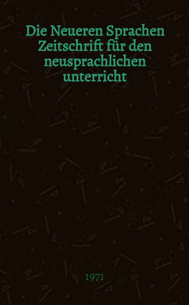 Die Neueren Sprachen Zeitschrift für den neusprachlichen unterricht : Die Zeitschrift bilden die Fortsetzung der Phonetischen Studien. Bd.20(70), H.8