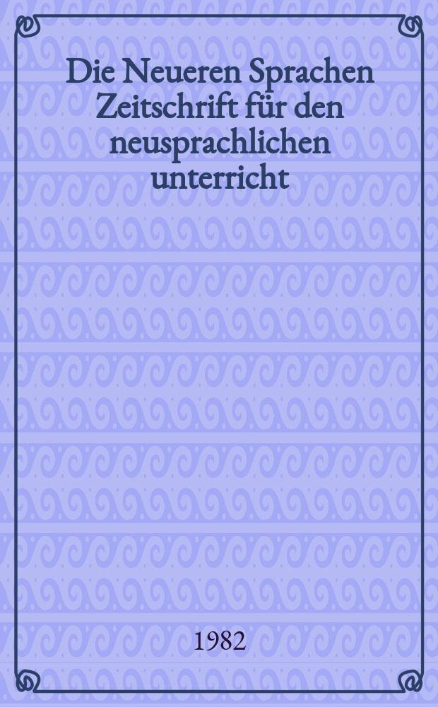 Die Neueren Sprachen Zeitschrift für den neusprachlichen unterricht : Die Zeitschrift bilden die Fortsetzung der Phonetischen Studien. Bd.81, H.2