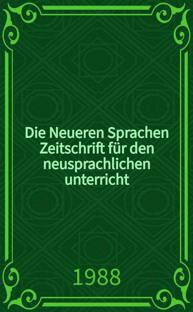 Die Neueren Sprachen Zeitschrift für den neusprachlichen unterricht : Die Zeitschrift bilden die Fortsetzung der Phonetischen Studien. Bd.87, H.5