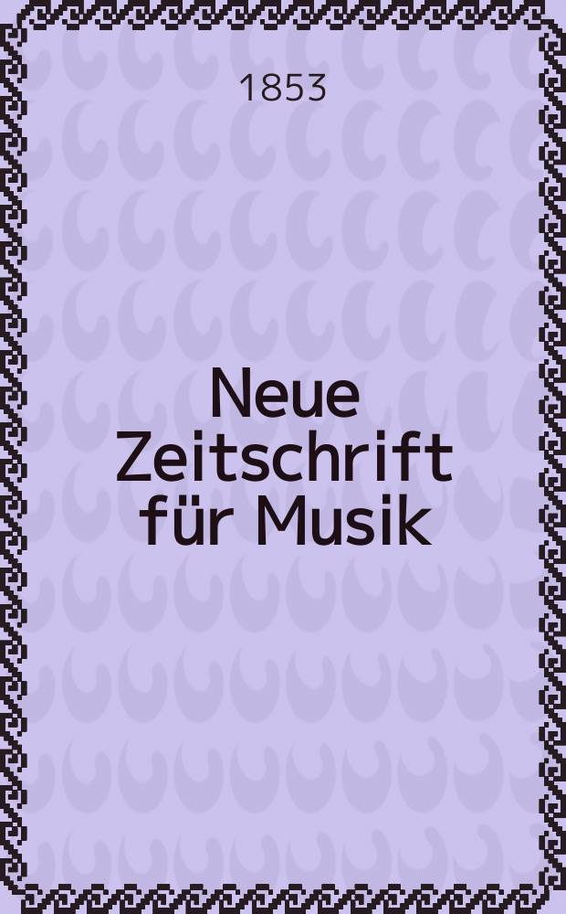 Neue Zeitschrift für Musik : NZ Organ der Robert-Schumann-Gesellschaften. Düsseldorf u. Frankfurt a. M. [Jg.20] 1853, Bd.39, №7