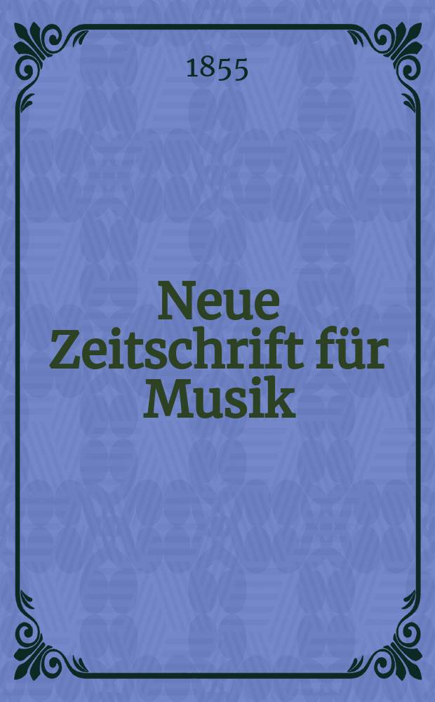 Neue Zeitschrift für Musik : NZ Organ der Robert-Schumann-Gesellschaften. Düsseldorf u. Frankfurt a. M. [Jg.22] 1855, Bd.42, №26