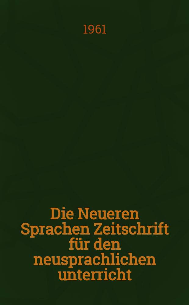 Die Neueren Sprachen Zeitschrift f&uuml;r den neusprachlichen unterricht : Die Zeitschrift bilden die Fortsetzung der Phonetischen Studien. Bd.10, H.3