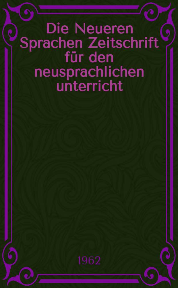 Die Neueren Sprachen Zeitschrift f&uuml;r den neusprachlichen unterricht : Die Zeitschrift bilden die Fortsetzung der Phonetischen Studien. Bd.11, H.1