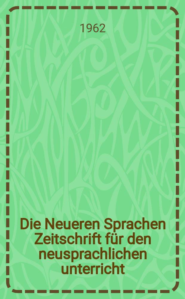 Die Neueren Sprachen Zeitschrift für den neusprachlichen unterricht : Die Zeitschrift bilden die Fortsetzung der Phonetischen Studien. Bd.11, H.3