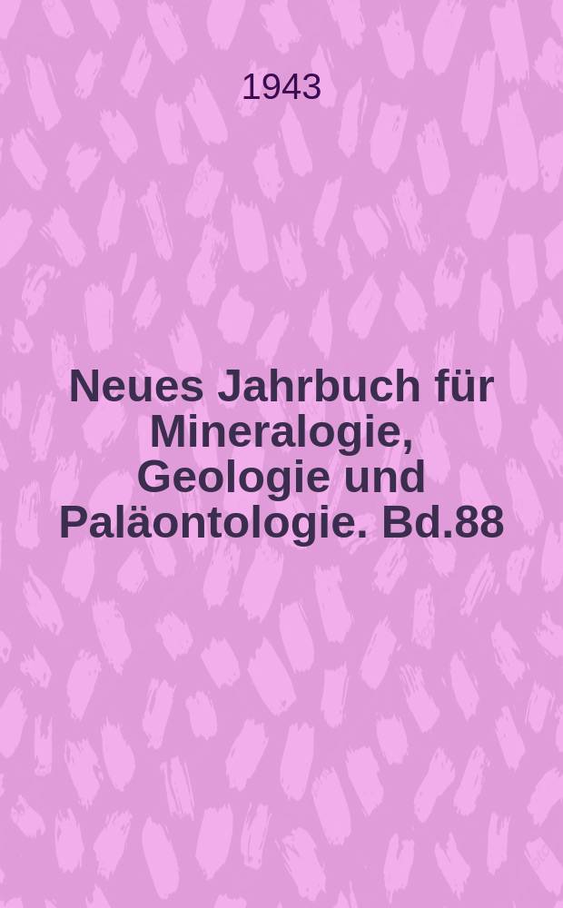 Neues Jahrbuch f&uuml;r Mineralogie, Geologie und Pal&auml;ontologie. Bd.88(1), H.1