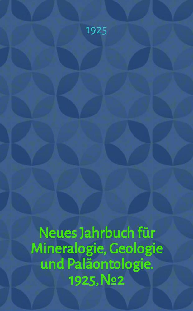 Neues Jahrbuch für Mineralogie , Geologie und Paläontologie. 1925, №2