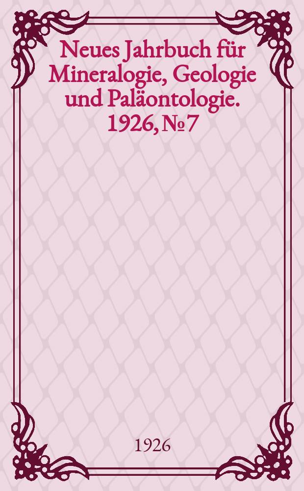 Neues Jahrbuch für Mineralogie , Geologie und Paläontologie. 1926, №7