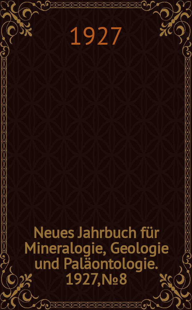 Neues Jahrbuch für Mineralogie , Geologie und Paläontologie. 1927, №8