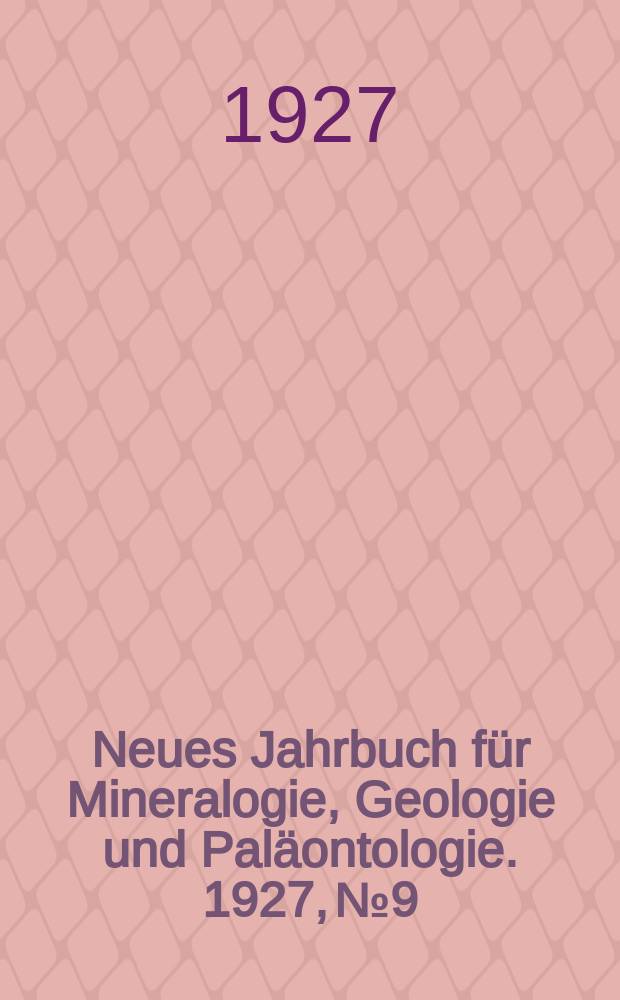 Neues Jahrbuch für Mineralogie , Geologie und Paläontologie. 1927, №9