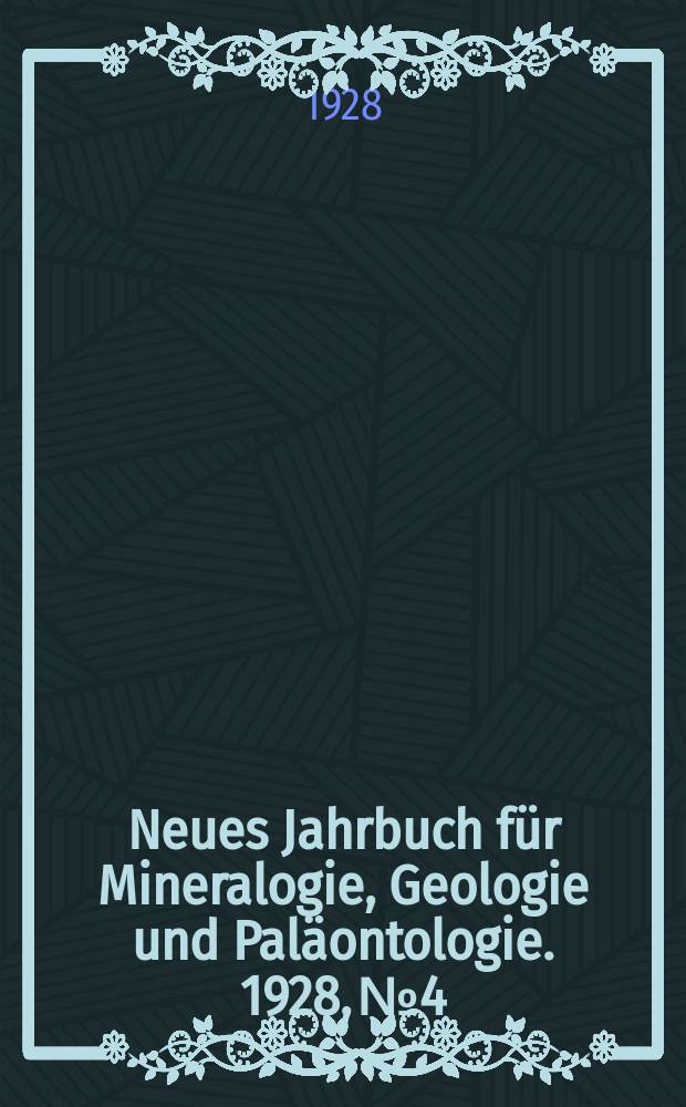 Neues Jahrbuch für Mineralogie , Geologie und Paläontologie. 1928, №4