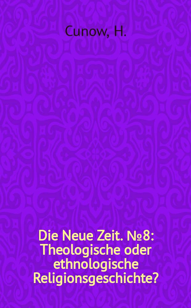 Die Neue Zeit. №8 : Theologische oder ethnologische Religionsgeschichte?