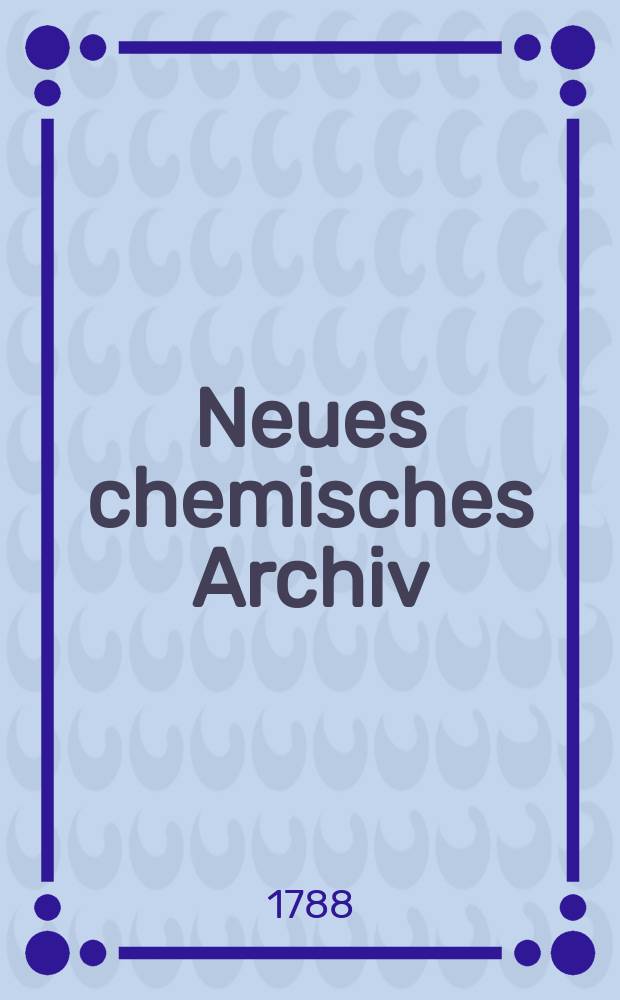 Neues chemisches Archiv : [Hrsg. von] Lorenz Crell. Bd. 7