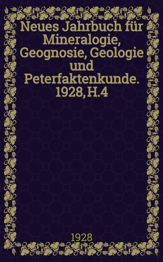 Neues Jahrbuch für Mineralogie, Geognosie, Geologie und Peterfaktenkunde. 1928, H.4