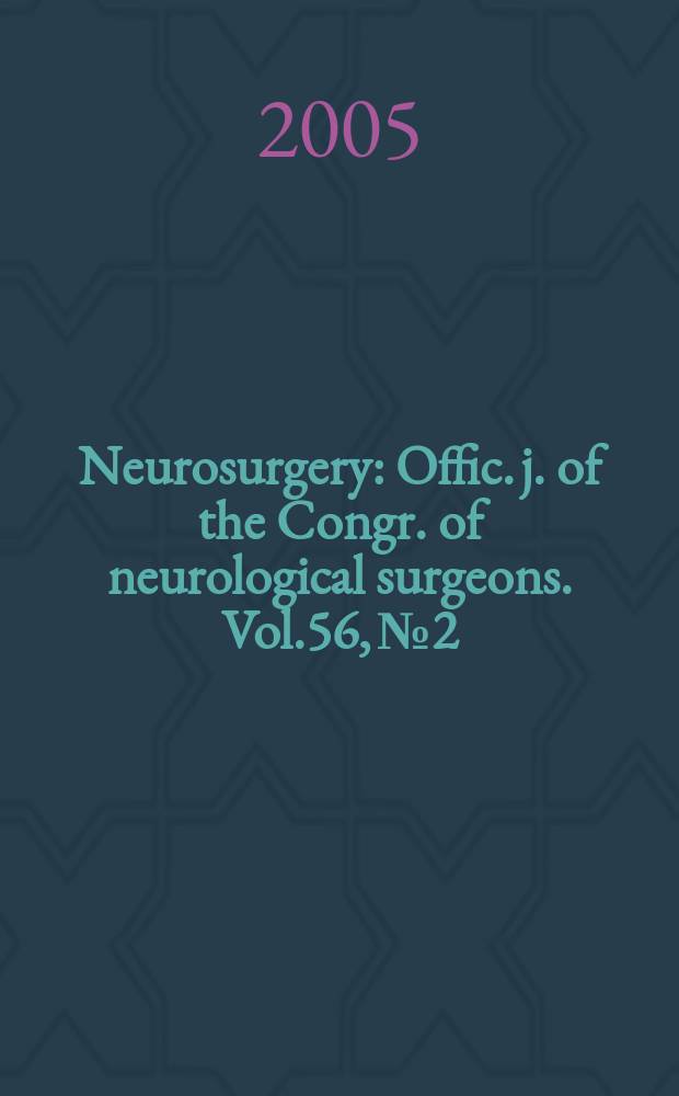 Neurosurgery : Offic. j. of the Congr. of neurological surgeons. Vol.56, №2