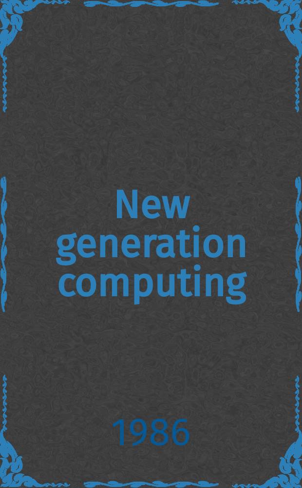 New generation computing : An intern. j. on fifth generation computers