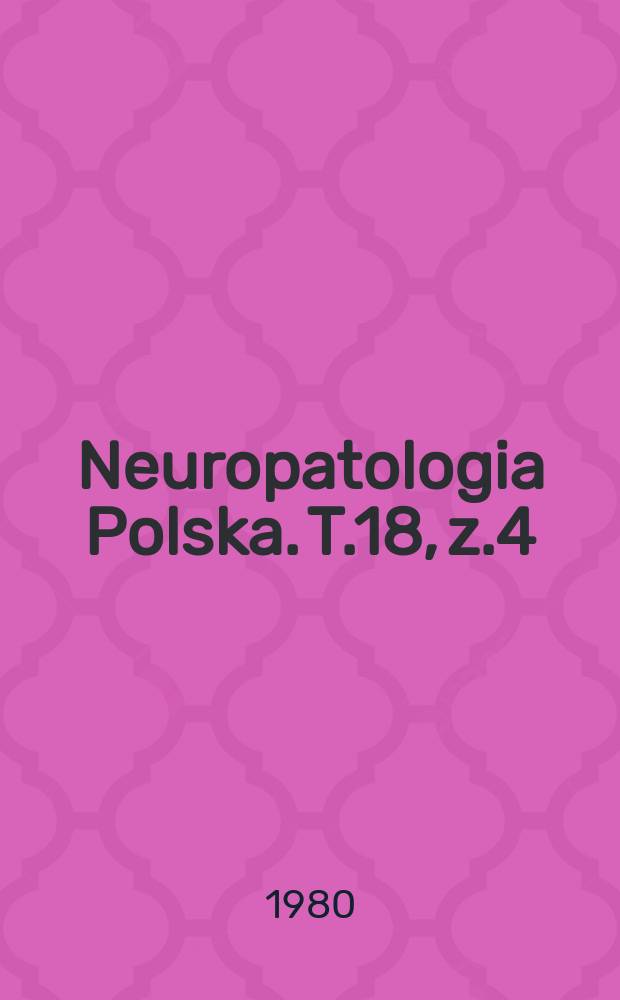 Neuropatologia Polska. T.18, z.4 : Proceedings of the Polish- Soviet symposium on brain ischemia and edema. Warszawa. May 21-26, 1979
