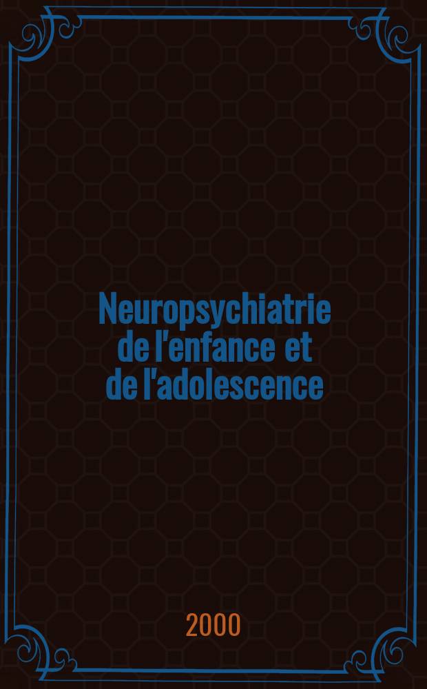 Neuropsychiatrie de l'enfance et de l'adolescence : Anciennement "Revue de neuropsychiatrie infantile et d'hygiène mentale de l'enfance" Organe offic. de la Soc. française de psychiatrie de l'enfant et de l'adolescent. Vol.48, №8