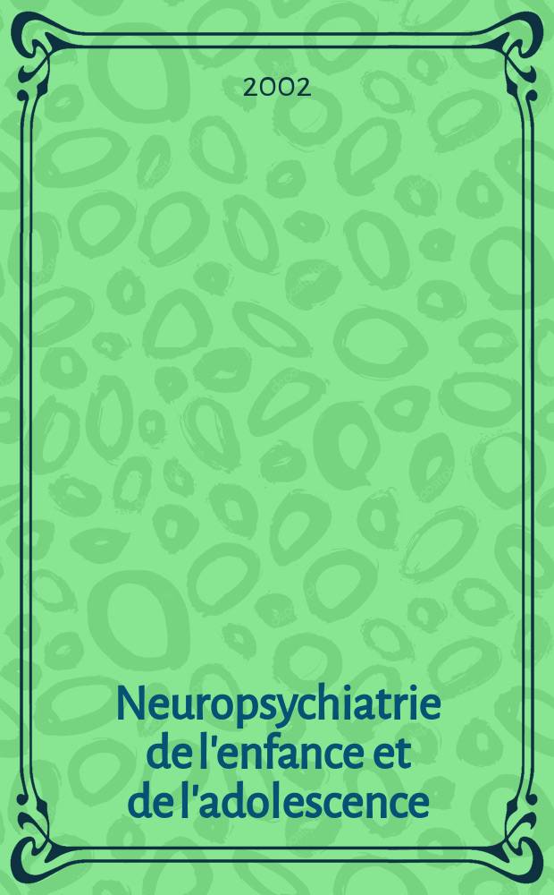 Neuropsychiatrie de l'enfance et de l'adolescence : Anciennement "Revue de neuropsychiatrie infantile et d'hygi&egrave;ne mentale de l'enfance" Organe offic. de la Soc. fran&ccedil;aise de psychiatrie de l'enfant et de l'adolescent. Vol.50, №6