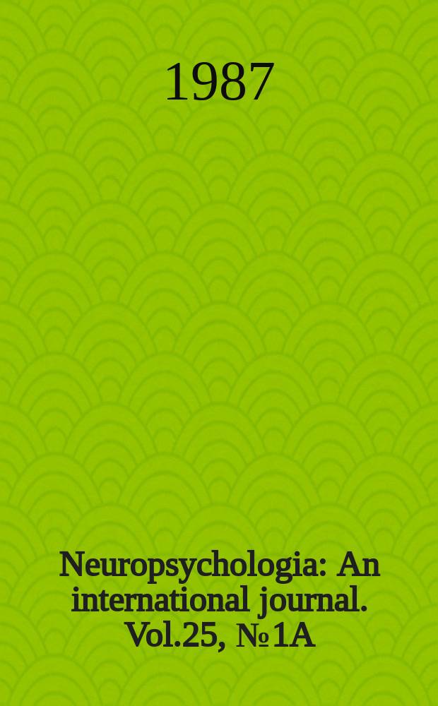 Neuropsychologia : An international journal. Vol.25, №1A : (Selective visual attention)