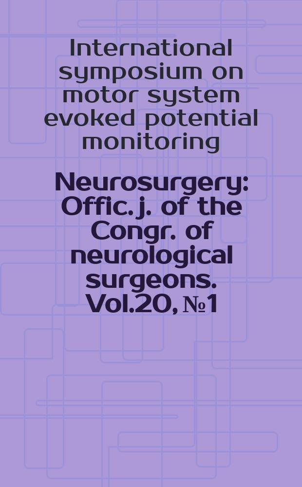 Neurosurgery : Offic. j. of the Congr. of neurological surgeons. Vol.20, №1 : International symposium on motor system evoked potential monitoring (1; 1986; Lafayette, Ind.)