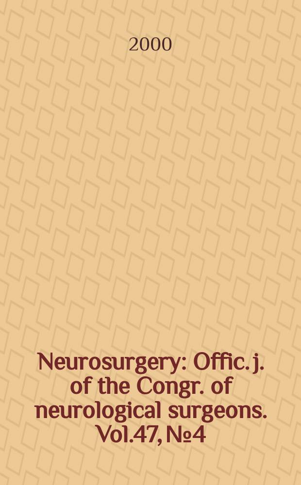 Neurosurgery : Offic. j. of the Congr. of neurological surgeons. Vol.47, №4