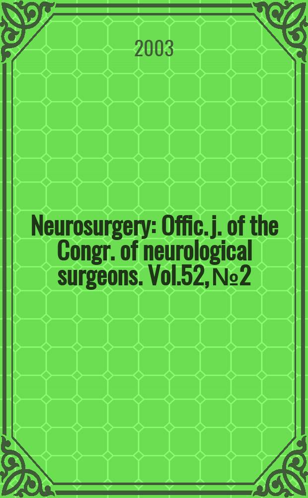 Neurosurgery : Offic. j. of the Congr. of neurological surgeons. Vol.52, №2